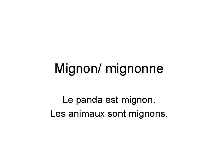 Mignon/ mignonne Le panda est mignon. Les animaux sont mignons. 