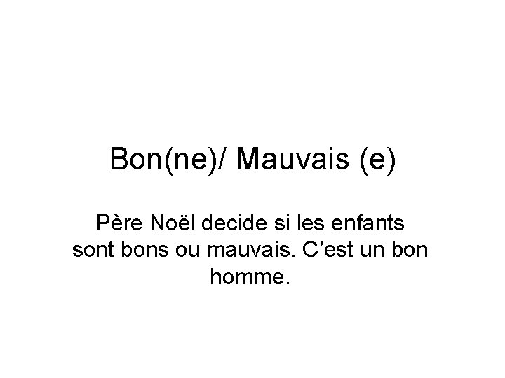 Bon(ne)/ Mauvais (e) Père Noël decide si les enfants sont bons ou mauvais. C’est