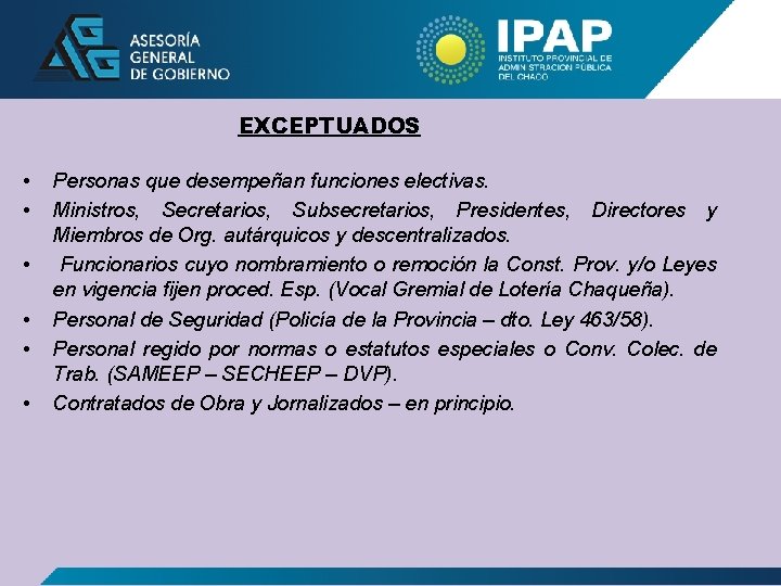 EXCEPTUADOS • • • Personas que desempeñan funciones electivas. Ministros, Secretarios, Subsecretarios, Presidentes, Directores