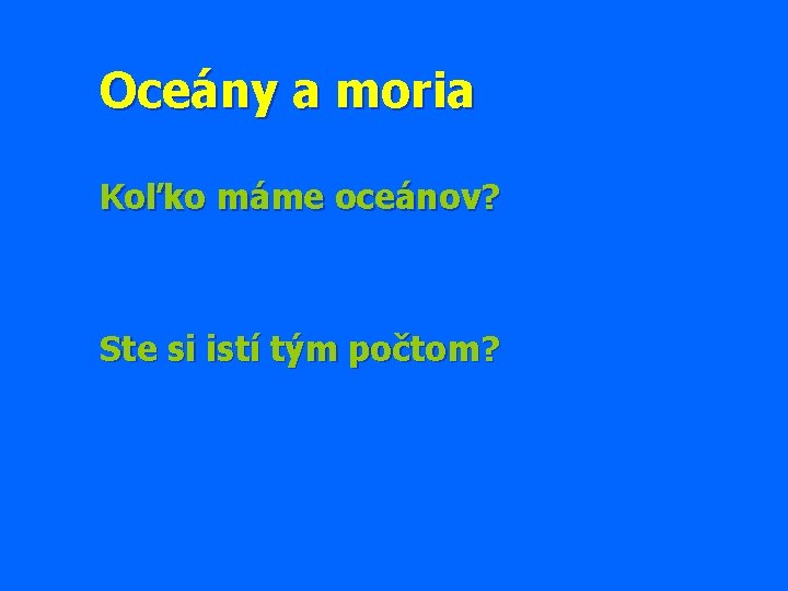 Oceány a moria Koľko máme oceánov? Ste si istí tým počtom? 