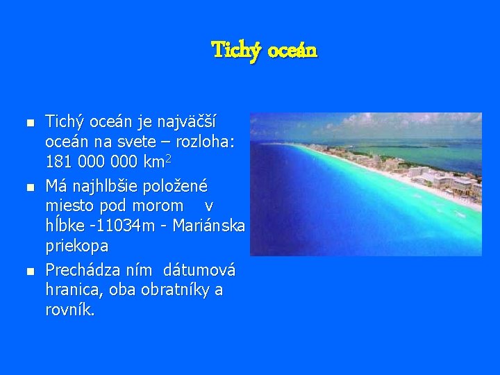 Tichý oceán n Tichý oceán je najväčší oceán na svete – rozloha: 181 000