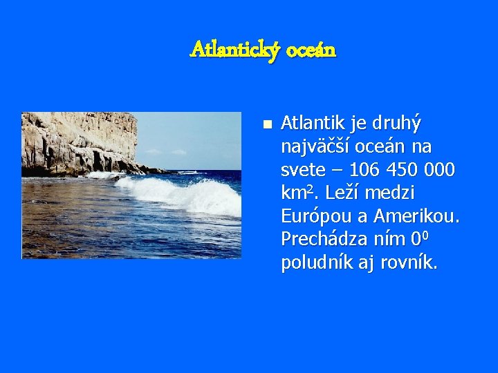 Atlantický oceán n Atlantik je druhý najväčší oceán na svete – 106 450 000