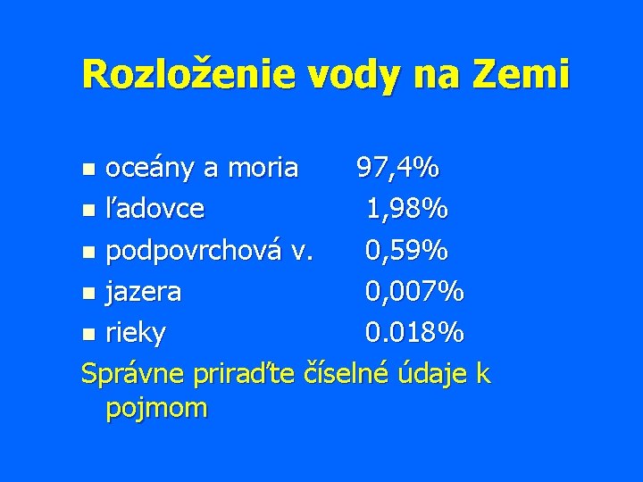 Rozloženie vody na Zemi oceány a moria 97, 4% n ľadovce 1, 98% n