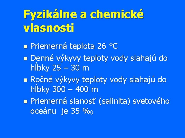 Fyzikálne a chemické vlasnosti Priemerná teplota 26 °C n Denné výkyvy teploty vody siahajú