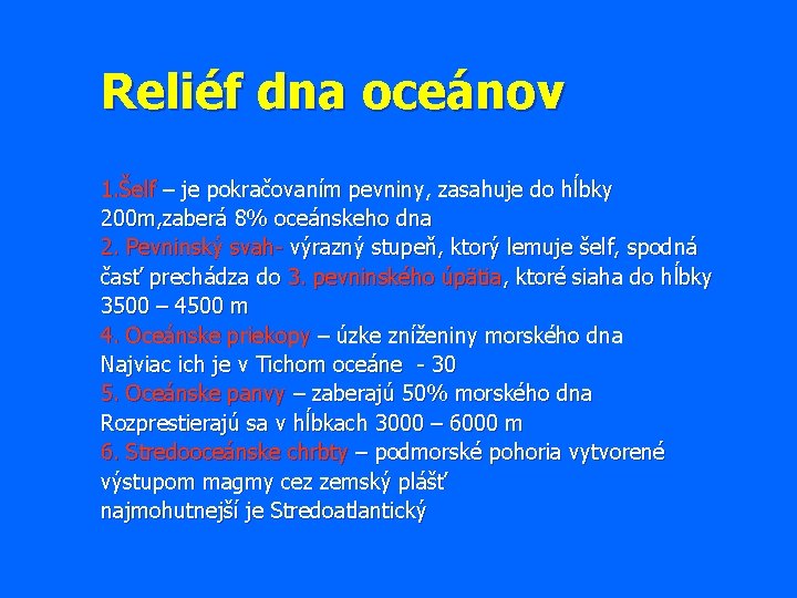 Reliéf dna oceánov 1. Šelf – je pokračovaním pevniny, zasahuje do hĺbky 200 m,