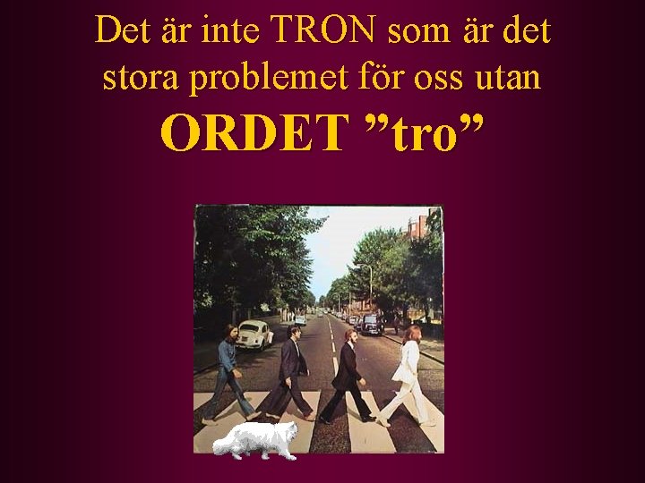 Det är inte TRON som är det stora problemet för oss utan ORDET ”tro”