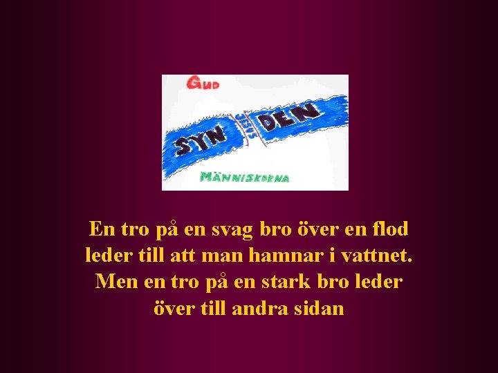 En tro på en svag bro över en flod leder till att man hamnar