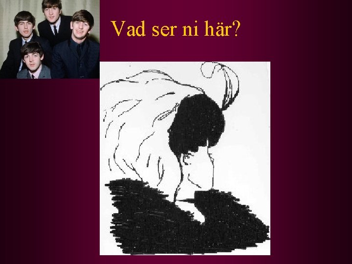 Vad ser ni här? 