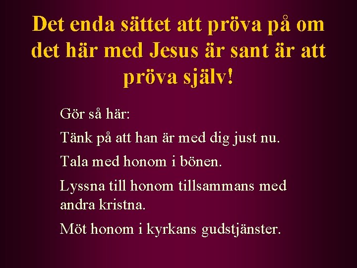 Det enda sättet att pröva på om det här med Jesus är sant är