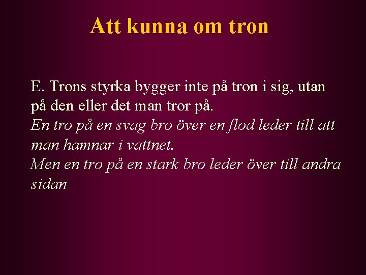 Att kunna om tron E. Trons styrka bygger inte på tron i sig, utan