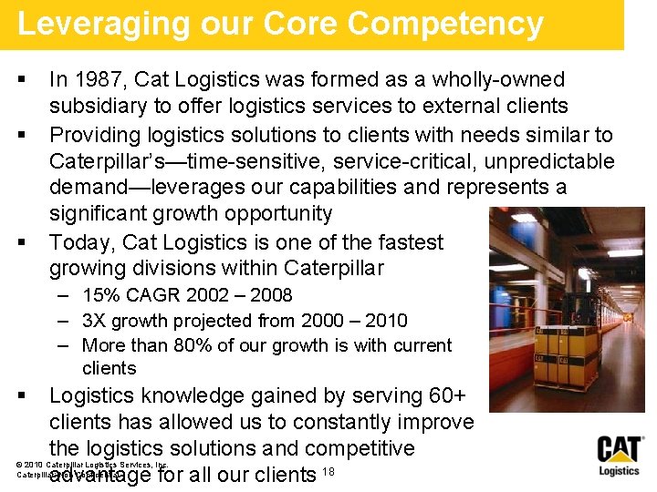 Leveraging our Core Competency § § § In 1987, Cat Logistics was formed as Leveraging our Core Competency § § § In 1987, Cat Logistics was formed as