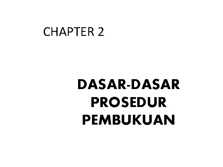 CHAPTER 2 DASAR-DASAR PROSEDUR PEMBUKUAN 