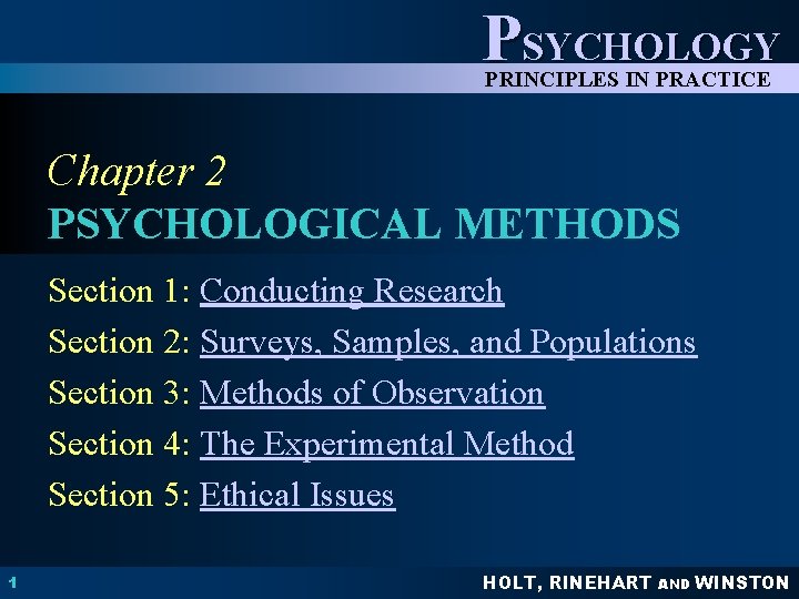 PSYCHOLOGY PRINCIPLES IN PRACTICE Chapter 2 PSYCHOLOGICAL METHODS Section 1: Conducting Research Section 2: