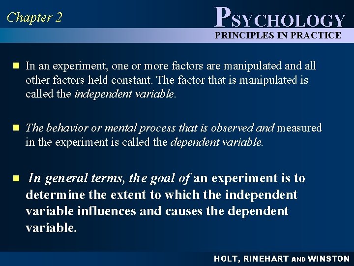 Chapter 2 PSYCHOLOGY PRINCIPLES IN PRACTICE n In an experiment, one or more factors