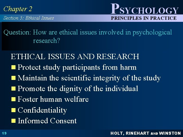 Chapter 2 Section 5: Ethical Issues PSYCHOLOGY PRINCIPLES IN PRACTICE Question: How are ethical