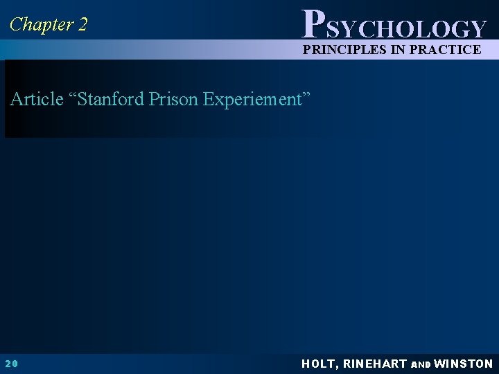 Chapter 2 PSYCHOLOGY PRINCIPLES IN PRACTICE Article “Stanford Prison Experiement” 20 HOLT, RINEHART AND