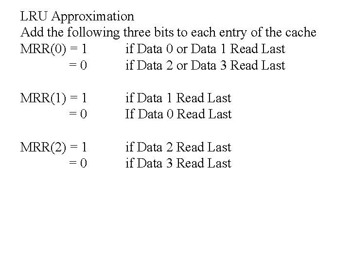 LRU Approximation Add the following three bits to each entry of the cache MRR(0)