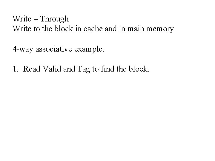 Write – Through Write to the block in cache and in main memory 4