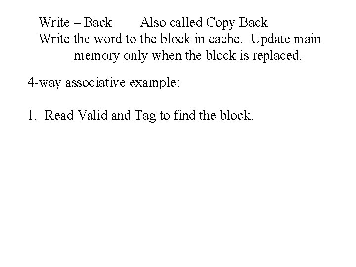 Write – Back Also called Copy Back Write the word to the block in