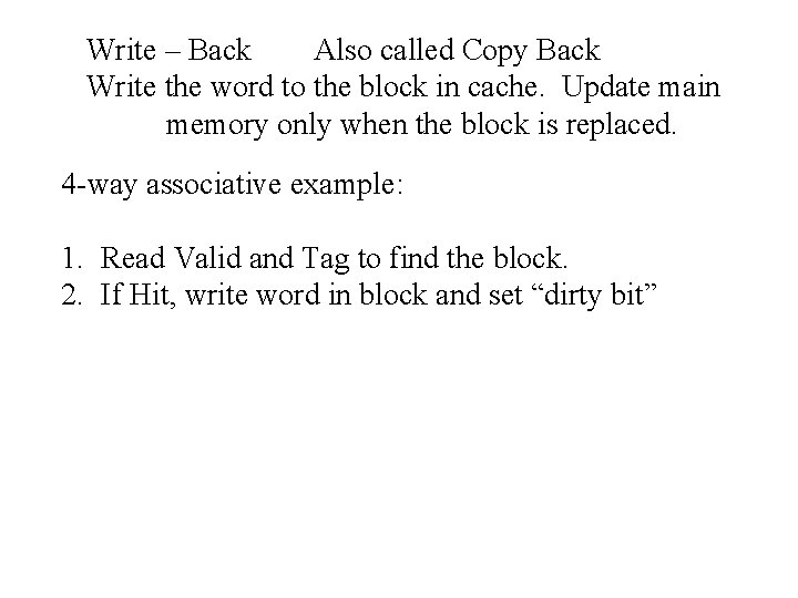 Write – Back Also called Copy Back Write the word to the block in
