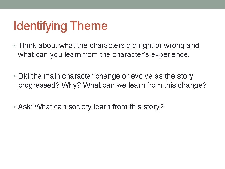 Identifying Theme • Think about what the characters did right or wrong and what