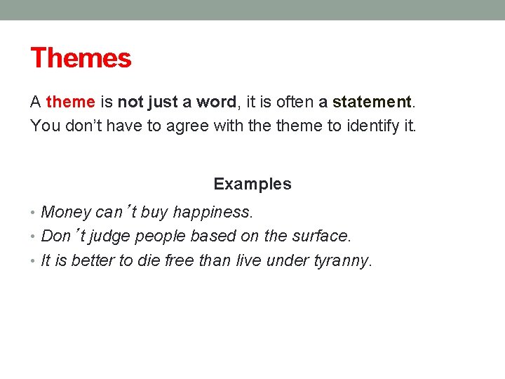 Themes A theme is not just a word, it is often a statement. You