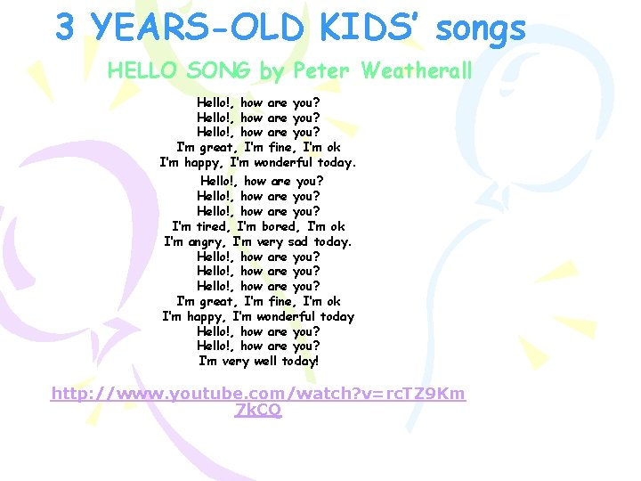 3 YEARS-OLD KIDS’ songs HELLO SONG by Peter Weatherall Hello!, how are you? I’m