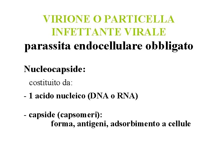 VIRIONE O PARTICELLA INFETTANTE VIRALE parassita endocellulare obbligato Nucleocapside: costituito da: - 1 acido