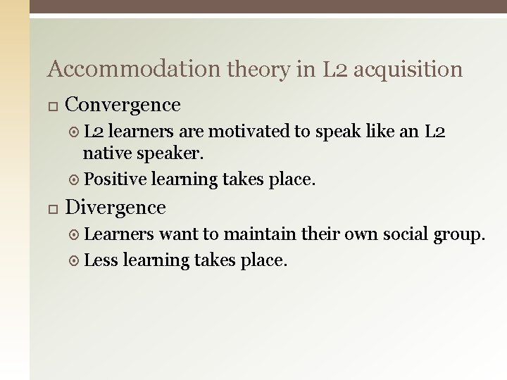 Accommodation theory in L 2 acquisition Convergence L 2 learners are motivated to speak Accommodation theory in L 2 acquisition Convergence L 2 learners are motivated to speak
