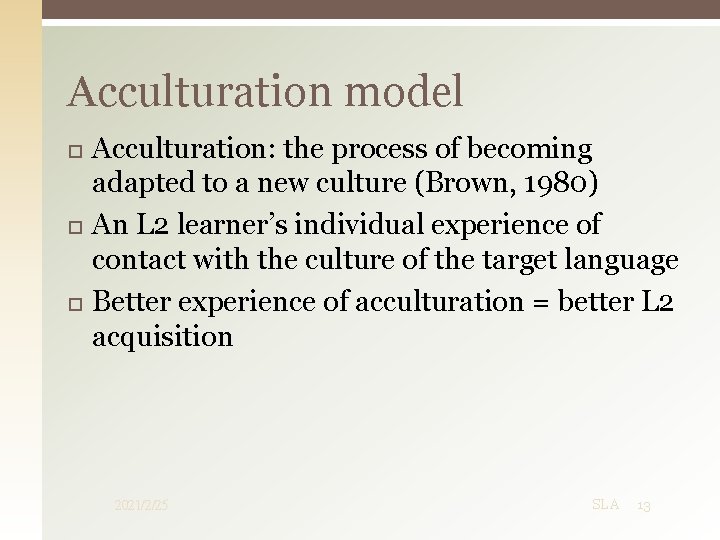 Acculturation model Acculturation: the process of becoming adapted to a new culture (Brown, 1980) Acculturation model Acculturation: the process of becoming adapted to a new culture (Brown, 1980)