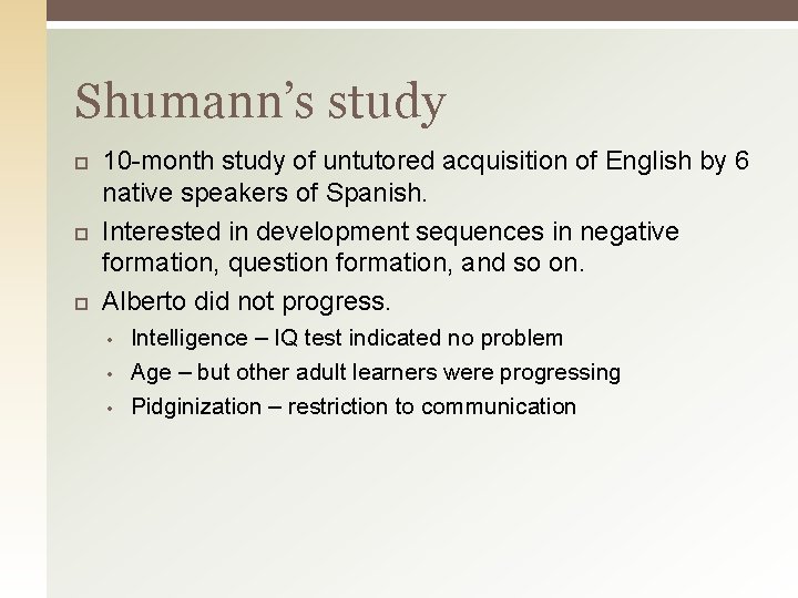 Shumann’s study 10 -month study of untutored acquisition of English by 6 native speakers Shumann’s study 10 -month study of untutored acquisition of English by 6 native speakers