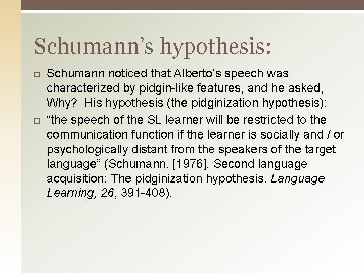 Schumann’s hypothesis: Schumann noticed that Alberto’s speech was characterized by pidgin-like features, and he Schumann’s hypothesis: Schumann noticed that Alberto’s speech was characterized by pidgin-like features, and he