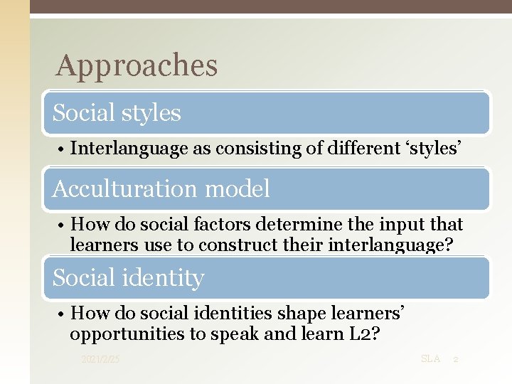 Approaches Social styles • Interlanguage as consisting of different ‘styles’ Acculturation model • How Approaches Social styles • Interlanguage as consisting of different ‘styles’ Acculturation model • How