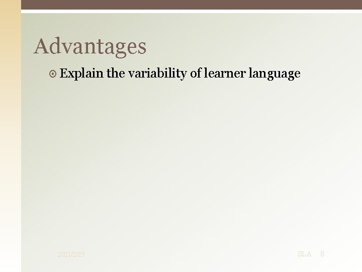 Advantages Explain 2021/2/25 the variability of learner language SLA 8 Advantages Explain 2021/2/25 the variability of learner language SLA 8
