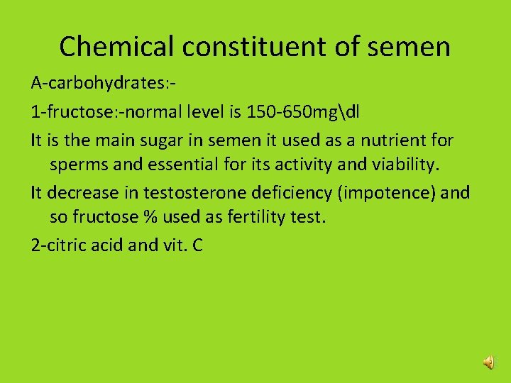 Chemical constituent of semen A-carbohydrates: 1 -fructose: -normal level is 150 -650 mgdl It Chemical constituent of semen A-carbohydrates: 1 -fructose: -normal level is 150 -650 mgdl It