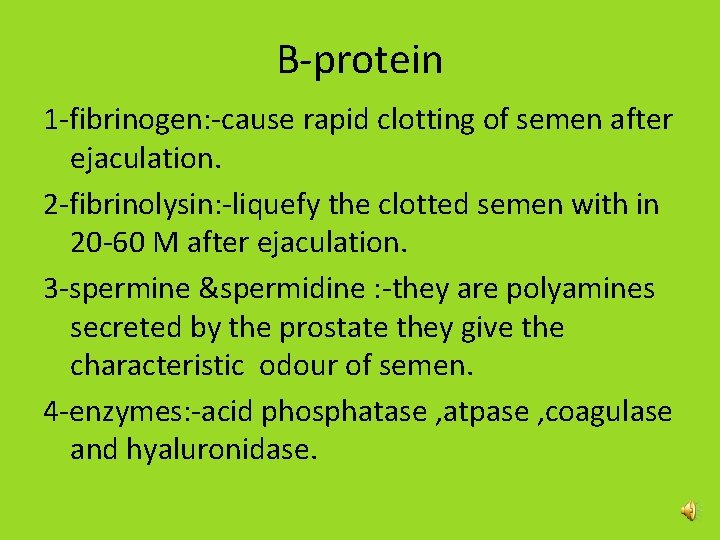 B-protein 1 -fibrinogen: -cause rapid clotting of semen after ejaculation. 2 -fibrinolysin: -liquefy the B-protein 1 -fibrinogen: -cause rapid clotting of semen after ejaculation. 2 -fibrinolysin: -liquefy the