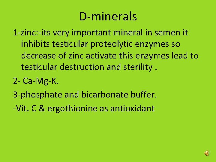 D-minerals 1 -zinc: -its very important mineral in semen it inhibits testicular proteolytic enzymes D-minerals 1 -zinc: -its very important mineral in semen it inhibits testicular proteolytic enzymes