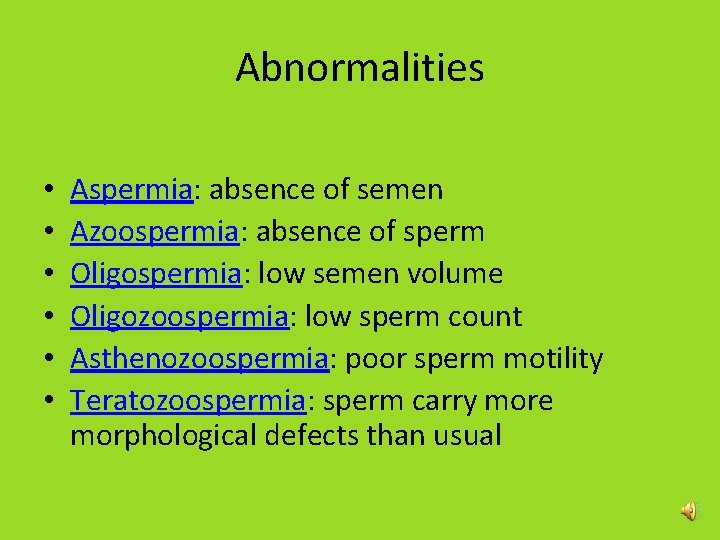Abnormalities • • • Aspermia: absence of semen Azoospermia: absence of sperm Oligospermia: low Abnormalities • • • Aspermia: absence of semen Azoospermia: absence of sperm Oligospermia: low