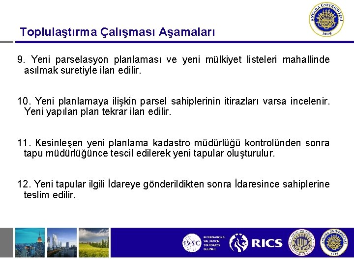 Toplulaştırma Çalışması Aşamaları 9. Yeni parselasyon planlaması ve yeni mülkiyet listeleri mahallinde asılmak suretiyle