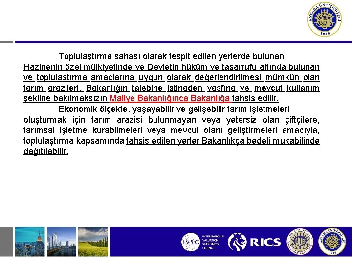 Toplulaştırma sahası olarak tespit edilen yerlerde bulunan Hazinenin özel mülkiyetinde ve Devletin hüküm ve