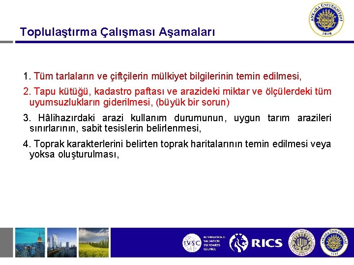 Toplulaştırma Çalışması Aşamaları 1. Tüm tarlaların ve çiftçilerin mülkiyet bilgilerinin temin edilmesi, 2. Tapu