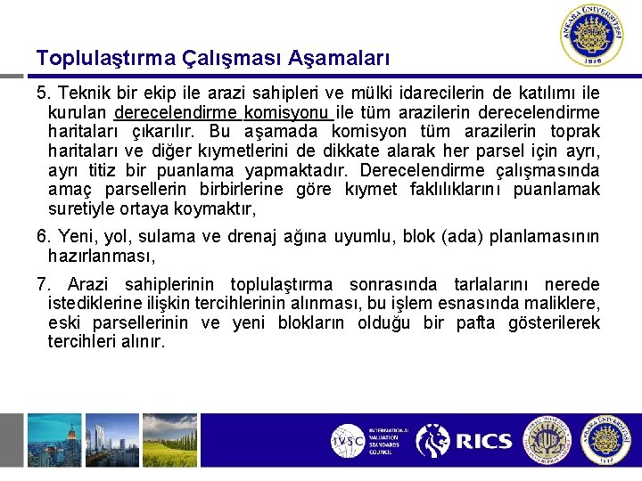 Toplulaştırma Çalışması Aşamaları 5. Teknik bir ekip ile arazi sahipleri ve mülki idarecilerin de