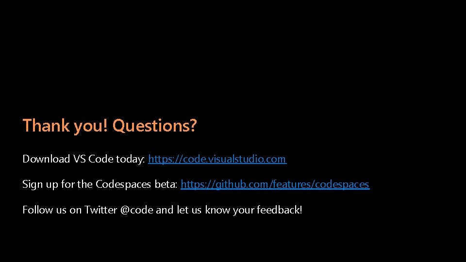 Thank you! Questions? Download VS Code today: https: //code. visualstudio. com Sign up for