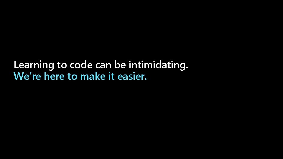 Learning to code can be intimidating. We’re here to make it easier. 