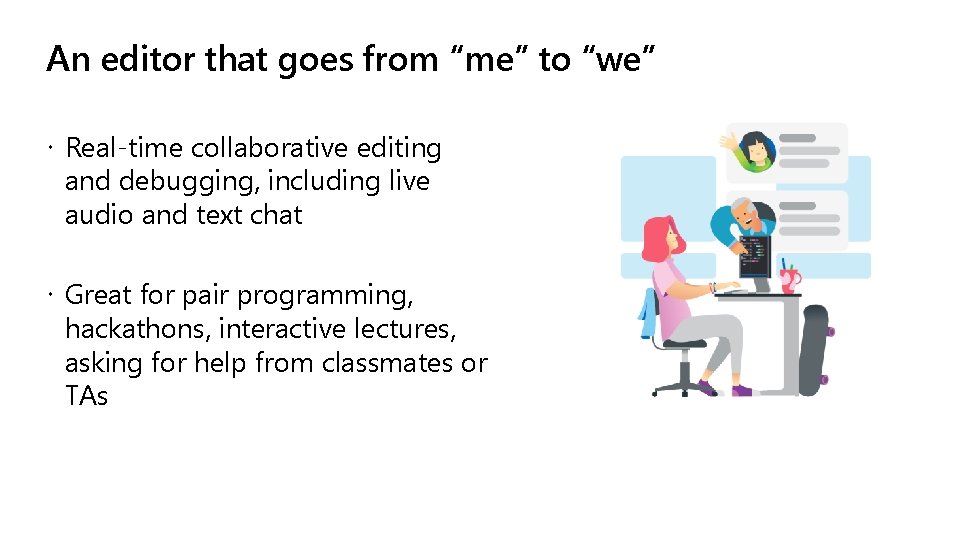 An editor that goes from “me” to “we” Real-time collaborative editing and debugging, including