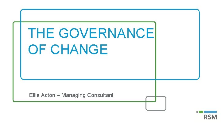 THE GOVERNANCE OF CHANGE Ellie Acton – Managing Consultant 