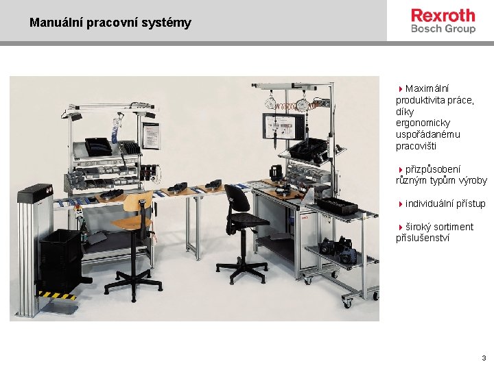 Manuální pracovní systémy 4 Maximální produktivita práce, díky ergonomicky uspořádanému pracovišti 4 přizpůsobení různým