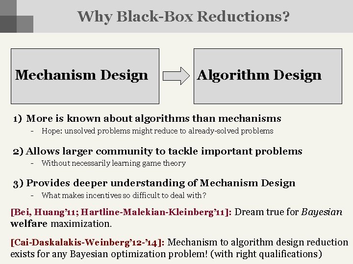Why Black-Box Reductions? Mechanism Design Algorithm Design 1) More is known about algorithms than