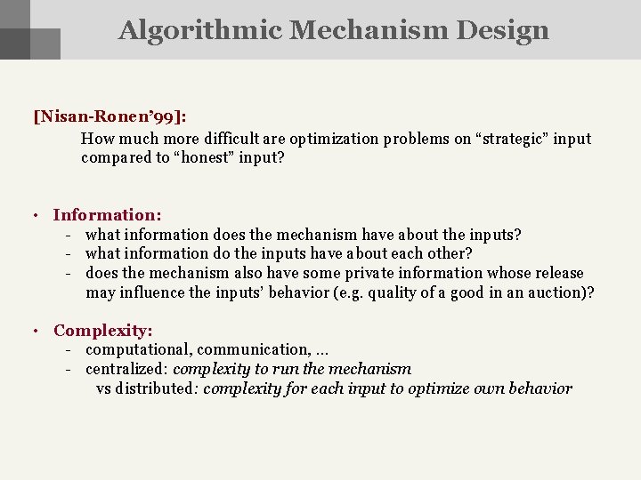 Algorithmic Mechanism Design [Nisan-Ronen’ 99]: How much more difficult are optimization problems on “strategic”