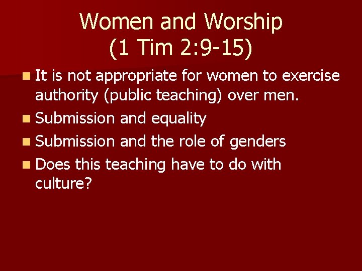 Women and Worship (1 Tim 2: 9 -15) n It is not appropriate for Women and Worship (1 Tim 2: 9 -15) n It is not appropriate for